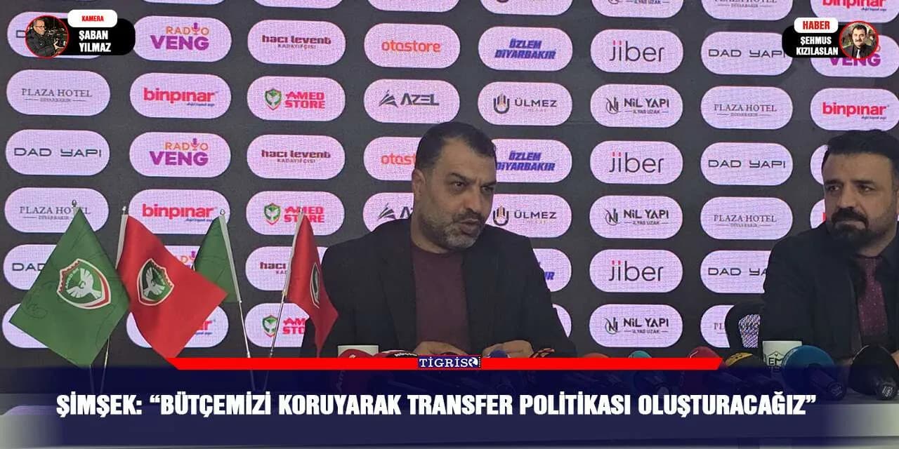 Şimşek: “Bütçemizi koruyarak transfer politikası oluşturacağız”